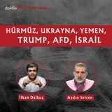 Hürmüz, Ukrayna, Yemen, Trump, AFD, İsrail | Aydın Selcen | 2'li Görüş #103