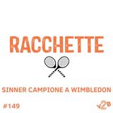 Episodio 149 (4x27) #LIVE: Sinner campione a Wimbledon