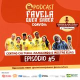 Favela Quer Saber convida Centro Cultural Mamulengo Ep#5