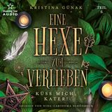 [German] - Küss mich, Kater! - Eine Hexe zum Verlieben, Teil 6 (ungekürzt) by Kristina Günak