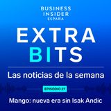 ExtraBIts: Mango encara una nueva era sin Isak Andic