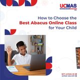 A Parent’s Guide to Choosing the Best Online Abacus Class