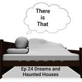 Ep 24 Dreams and Haunted Houses