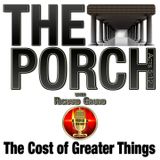 The Porch - The Cost of Greater Things