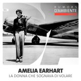 Amelia Earhart, la donna che sognava di volare