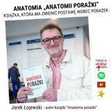 Anatomia "Anatomii Porażek". Książka, która ma zmienić postawę wobec porażek. Jarosław Łojewski
