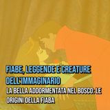 Episodio nr.5 - La bella addormentata nel bosco, le origini della fiaba