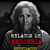 RELATOS DE BRUJERIA | RECOPILACIÓN | RELATOS Y LEYENDAS DE TERROR