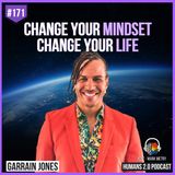 171: Garrain Jones | Change Your Mindset, Change Your Life
