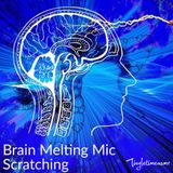Episode 7 - Brain Melting Mic Scratching