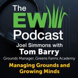 The EW Podcast - Joel Simmons with Tom Barry - Managing Grounds and Growing Minds