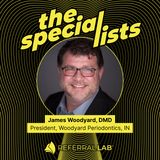 Special List #2: Just 5 Things I Know About Periodontal Practice Management with Dr. James Woodyard
