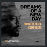 Dreams Of A New Day – Songs by Black Composers sung by Will Liverman, Baritone on Staccato