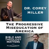 BTM 176 - The Progressive MISeducation of America | Dr. Corey Miller on the Cultural Revolution in Education