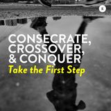 Consecrated, Crossover and Conquer - Part 2: Take the First Step | Andy Yeoh