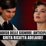 Il Paradiso delle Signore 20-24 aprile 2026, Greta ricatta Adelaide: conseguenze shock