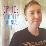 EP 10: Bradley Brines II