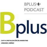 Digitalización del Marketing - Armando Jimenez - Bplus Podcast