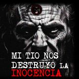 MI TIO NOS DESTRUYO LA INOCENCIA | RELATOS DE BRUJERÍA | RELATOS Y LEYENDAS DE TERROR