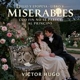 Los miserables de Victor Hugo 📖 | Parte 4: Idilio y epopeya — Libro 5: Cuyo fin no se parece al principio | Audiolibro en español | Grandes