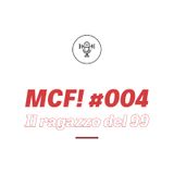 MCF! 004 - Il Ragazzo del '99