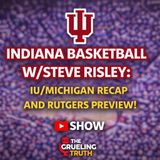 Indiana Basketball W/Steve Risley: IU/Michigan Recap and Rutgers Preview