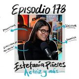 EP178: Actuar, producir, escribir y dirigir con Estefanía Piñeres