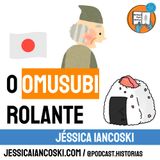 [T3 #2] O Omusubi Rolante - Lenda do Japão | Omusubi Kororin