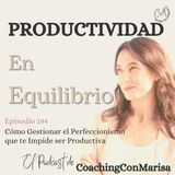 #Episodio 194 - Cómo Gestionar el Perfeccionismo que te Impide ser Productiva