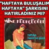 "Haftaya Bululaşım" Şarkısının Hikayesi Nedir?