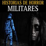 HISTORIAS DE TERROR DE MILITARES / EL TERROR QUE VIVEN LOS SOLDADOS / L.C.E.