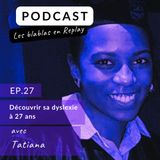 🎧 | Tatiana : Découvrir sa dyslexie à 27 ans