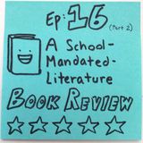 Ep 16.2: A School-Mandated-Literature Book Review