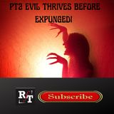 PT2 EVIL THRIVES BEFORE EXPUNGED - 12:8:21, 7.44 PM