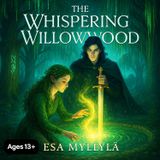 Episode 25 - The Whispering Willowwood - Fantasy romance from age 13 and up