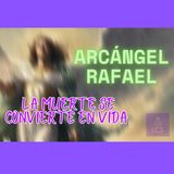 Arcángel Rafael: "La muerte se convierte en vida" (Canalización)