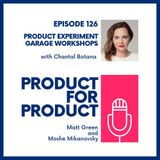 EP 126 - Product Experiment Garage Workshops with Chantal Botana