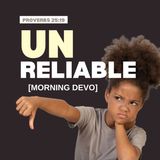 Unreliable [Morning Devo]