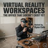 Virtual Reality Workspaces - Step Inside the Future of Work with Ryan Cole