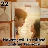 22 - Nawet jeśli ta miłość zniknie tej nocy
