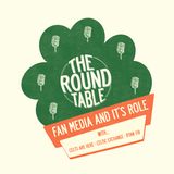 The Roundtable – Fan Media and It’s Role