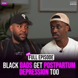 Ep. 159: Black Dads Get Postpartum Depression Too with Nathan
