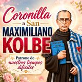 Coronilla a San Maximiliano Kolbe | Oración por los tiempos difíciles
