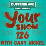 Your Show Ep 126 - Dufferin Ave Media Network