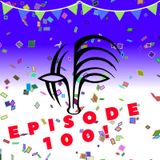 Episode 100!!!