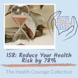 158: Reduce Your Health Risk by 78%