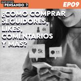 EP 09 ¿Cómo comprar seguidores, likes, comentarios y más? El lado oscuro de las redes sociales.