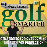 Strategies for Overcoming The Push for Perfection on the Golf Course with Paul Salter