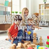 Parent Toddlers with Patience and Purpose