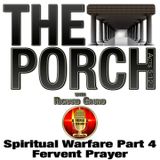 The Porch - Spiritual Warfare Part 4 – Fervent Prayer